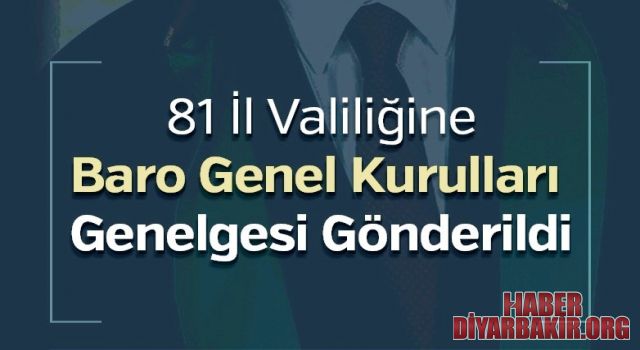 81 İl Valiliğine Baro Genel Kurulları Genelgesi Gönderildi