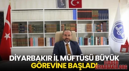 Diyarbakır İl Müftüsü Büyük Görevine Başladı